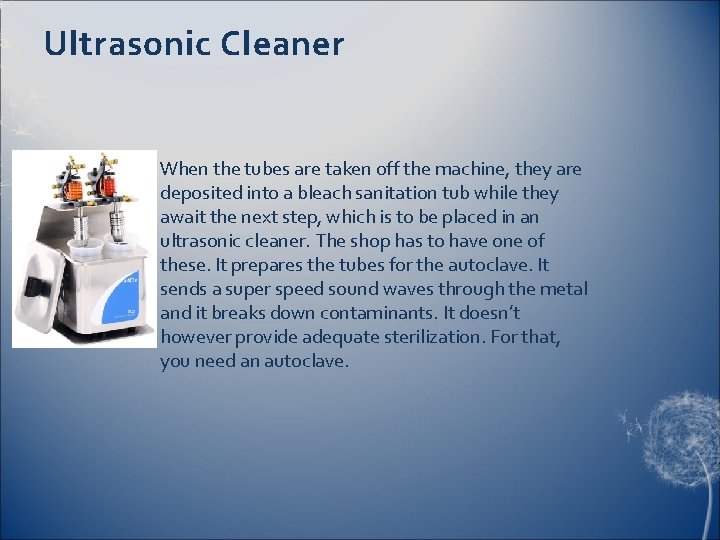 Ultrasonic Cleaner When the tubes are taken off the machine, they are deposited into