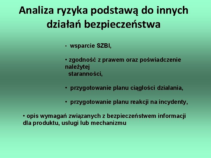 Analiza ryzyka podstawą do innych działań bezpieczeństwa • wsparcie SZBI, • zgodność z prawem