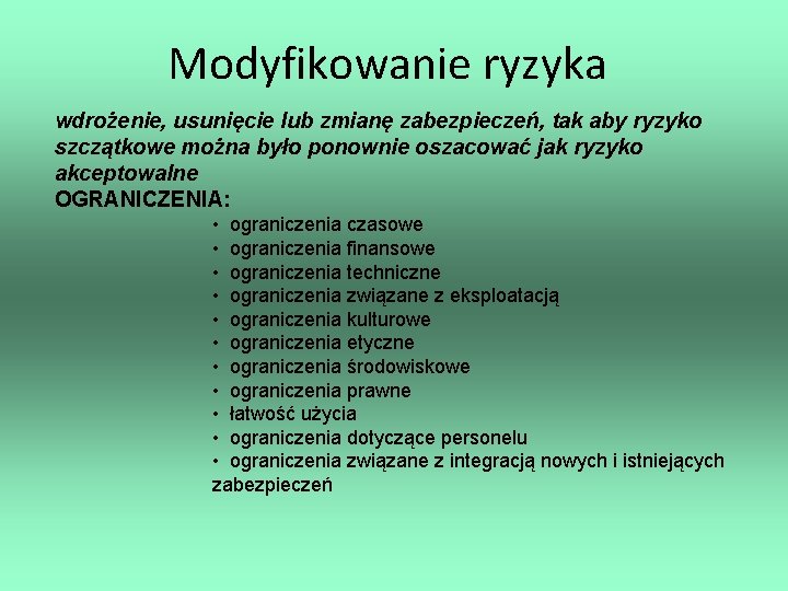 Modyfikowanie ryzyka wdrożenie, usunięcie lub zmianę zabezpieczeń, tak aby ryzyko szczątkowe można było ponownie