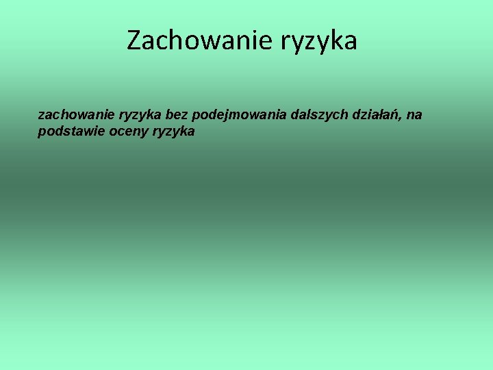 Zachowanie ryzyka zachowanie ryzyka bez podejmowania dalszych działań, na podstawie oceny ryzyka 