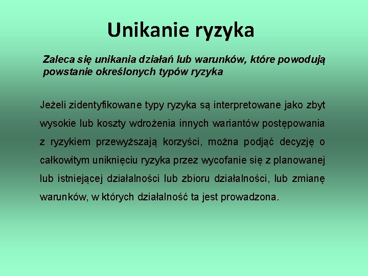 Unikanie ryzyka Zaleca się unikania działań lub warunków, które powodują powstanie określonych typów ryzyka