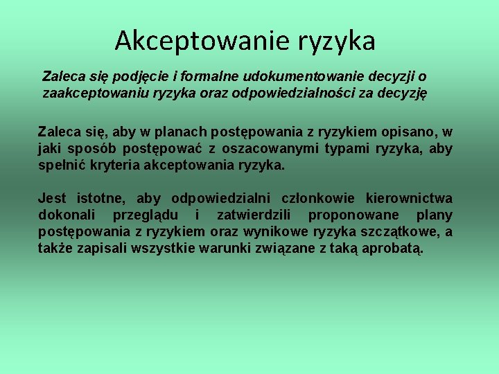 Akceptowanie ryzyka Zaleca się podjęcie i formalne udokumentowanie decyzji o zaakceptowaniu ryzyka oraz odpowiedzialności