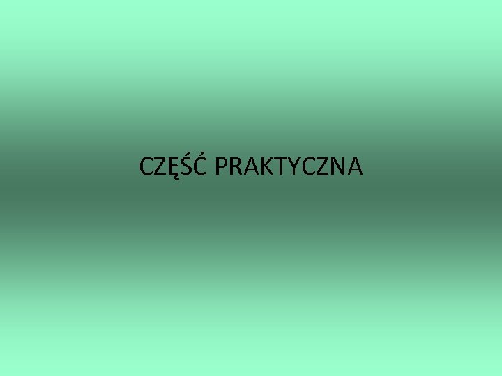 CZĘŚĆ PRAKTYCZNA 