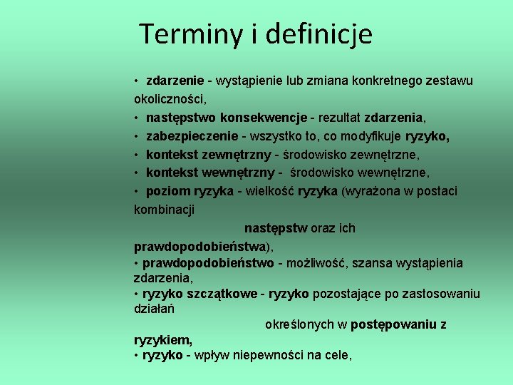 Terminy i definicje • zdarzenie - wystąpienie lub zmiana konkretnego zestawu okoliczności, • następstwo