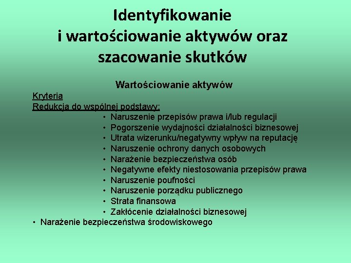 Identyfikowanie i wartościowanie aktywów oraz szacowanie skutków Wartościowanie aktywów Kryteria Redukcja do wspólnej podstawy: