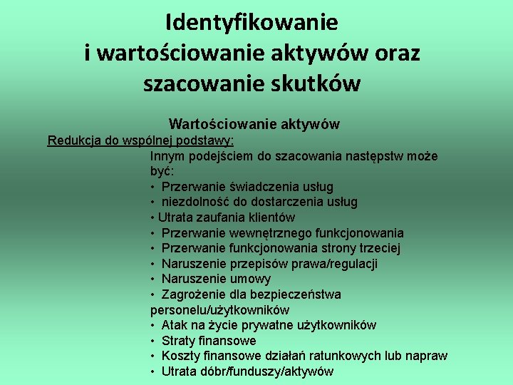 Identyfikowanie i wartościowanie aktywów oraz szacowanie skutków Wartościowanie aktywów Redukcja do wspólnej podstawy: Innym