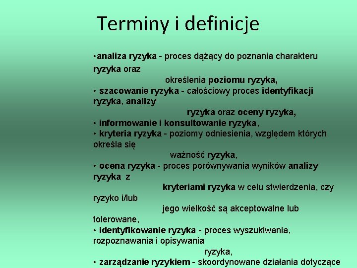 Terminy i definicje • analiza ryzyka - proces dążący do poznania charakteru ryzyka oraz