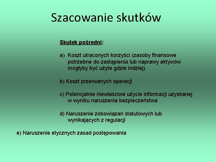 Szacowanie skutków Skutek pośredni: a) Koszt utraconych korzyści (zasoby finansowe potrzebne do zastąpienia lub