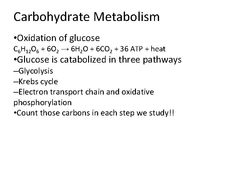 Carbohydrate Metabolism • Oxidation of glucose C 6 H 12 O 6 + 6