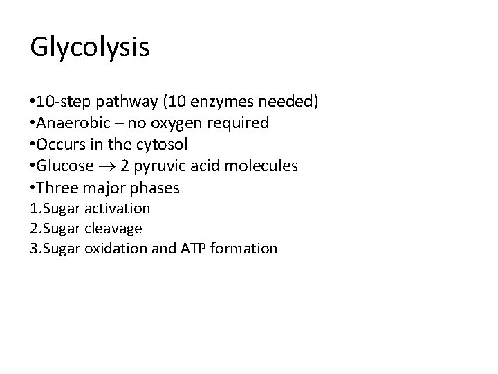 Glycolysis • 10 -step pathway (10 enzymes needed) • Anaerobic – no oxygen required