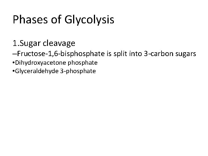 Phases of Glycolysis 1. Sugar cleavage –Fructose-1, 6 -bisphosphate is split into 3 -carbon