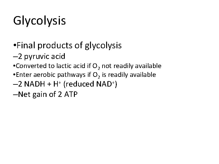 Glycolysis • Final products of glycolysis – 2 pyruvic acid • Converted to lactic