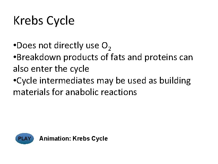 Krebs Cycle • Does not directly use O 2 • Breakdown products of fats
