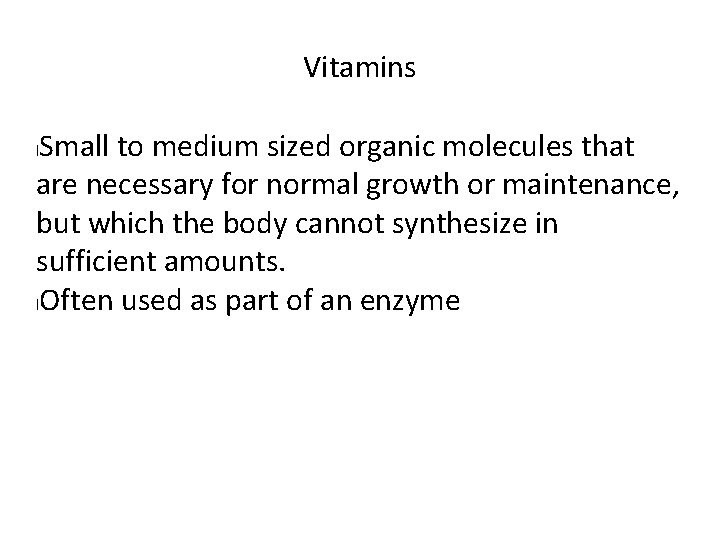 Vitamins Small to medium sized organic molecules that are necessary for normal growth or