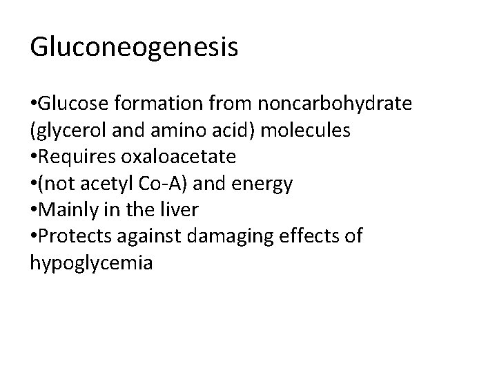 Gluconeogenesis • Glucose formation from noncarbohydrate (glycerol and amino acid) molecules • Requires oxaloacetate