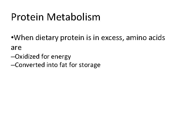 Protein Metabolism • When dietary protein is in excess, amino acids are –Oxidized for