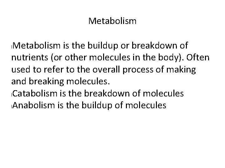Metabolism is the buildup or breakdown of nutrients (or other molecules in the body).