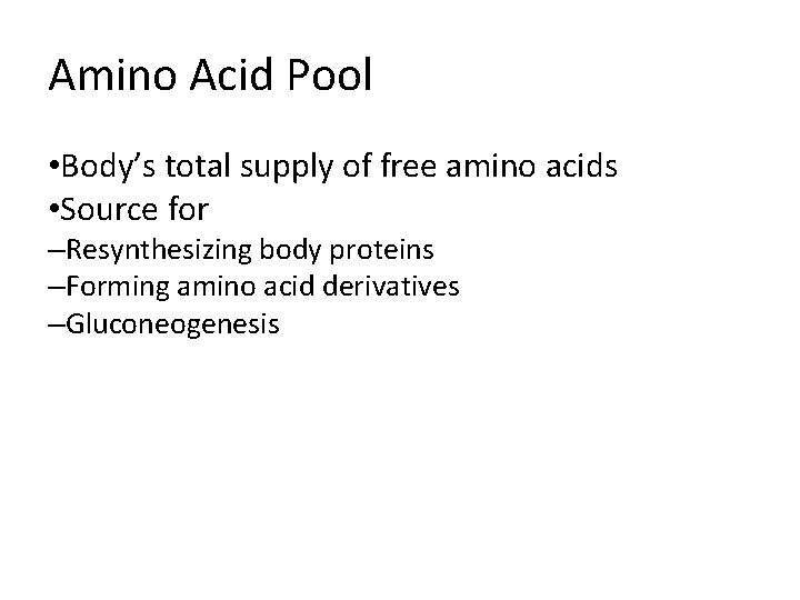 Amino Acid Pool • Body’s total supply of free amino acids • Source for