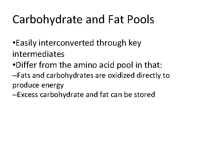 Carbohydrate and Fat Pools • Easily interconverted through key intermediates • Differ from the