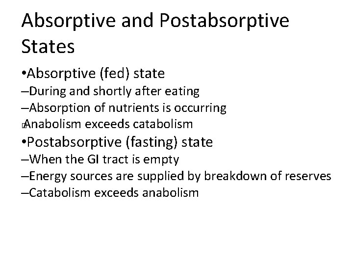 Absorptive and Postabsorptive States • Absorptive (fed) state –During and shortly after eating –Absorption