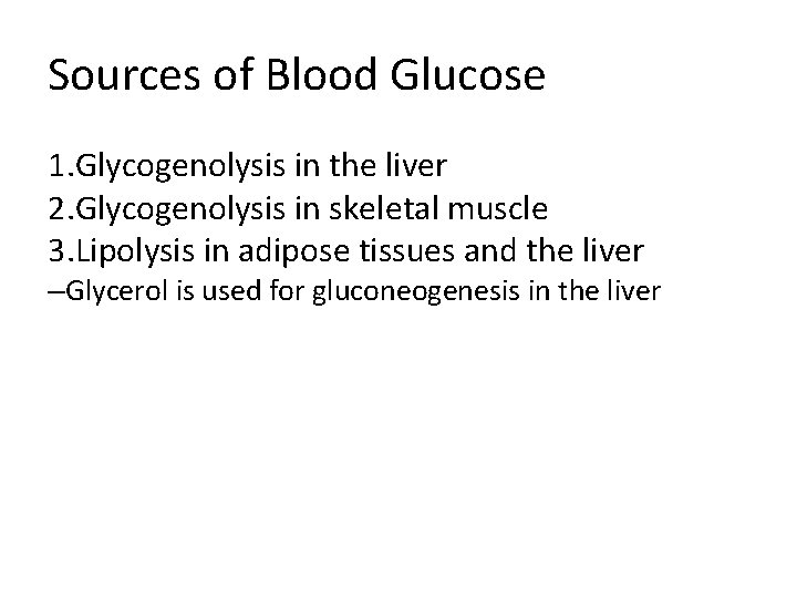 Sources of Blood Glucose 1. Glycogenolysis in the liver 2. Glycogenolysis in skeletal muscle