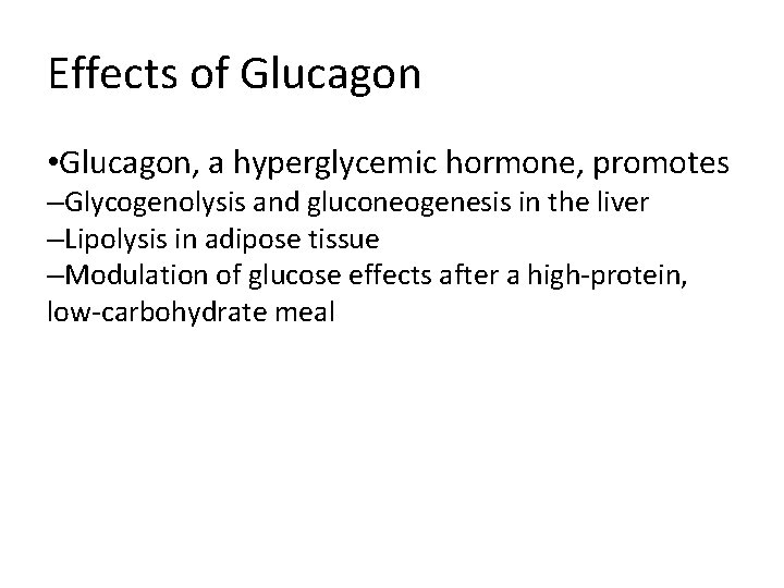 Effects of Glucagon • Glucagon, a hyperglycemic hormone, promotes –Glycogenolysis and gluconeogenesis in the