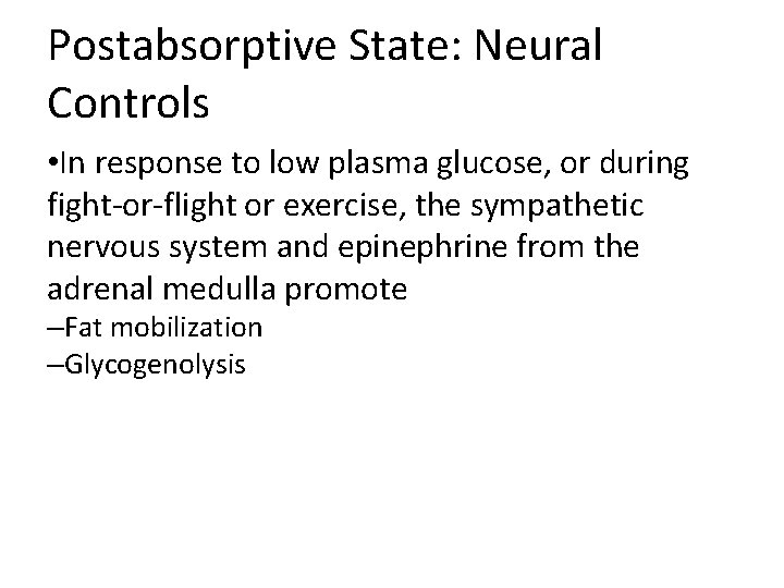 Postabsorptive State: Neural Controls • In response to low plasma glucose, or during fight-or-flight