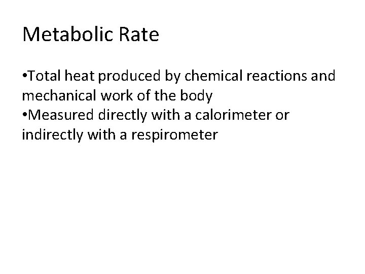 Metabolic Rate • Total heat produced by chemical reactions and mechanical work of the