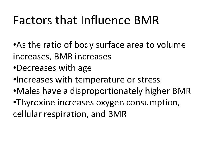 Factors that Influence BMR • As the ratio of body surface area to volume