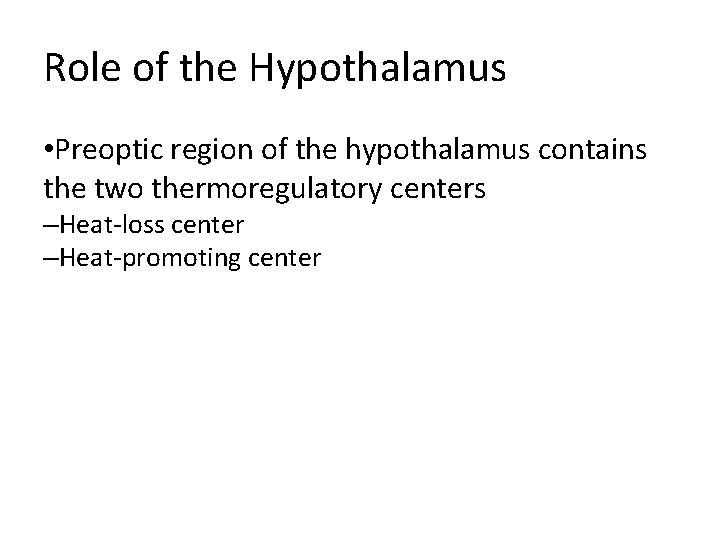 Role of the Hypothalamus • Preoptic region of the hypothalamus contains the two thermoregulatory