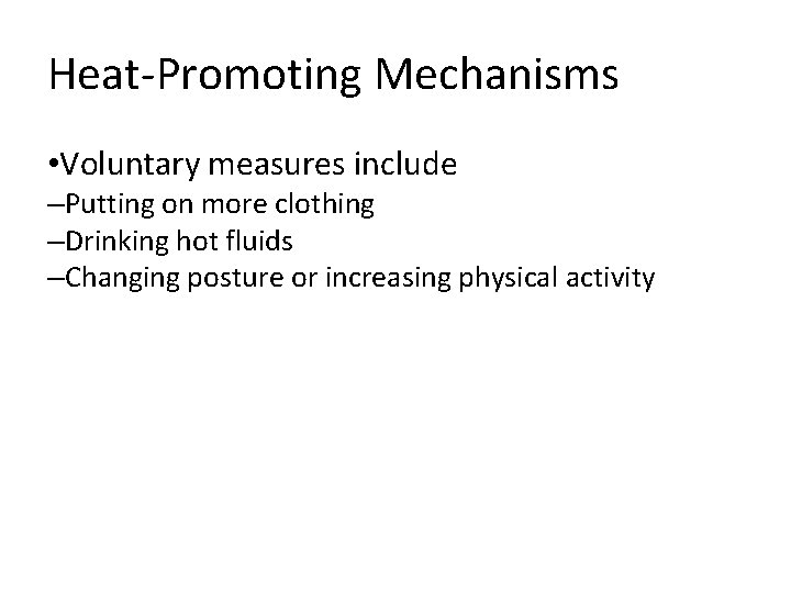 Heat-Promoting Mechanisms • Voluntary measures include –Putting on more clothing –Drinking hot fluids –Changing