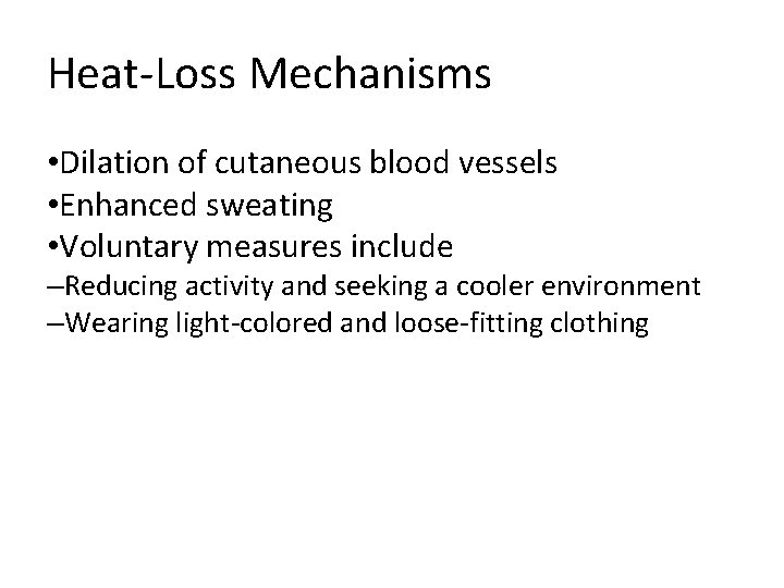 Heat-Loss Mechanisms • Dilation of cutaneous blood vessels • Enhanced sweating • Voluntary measures