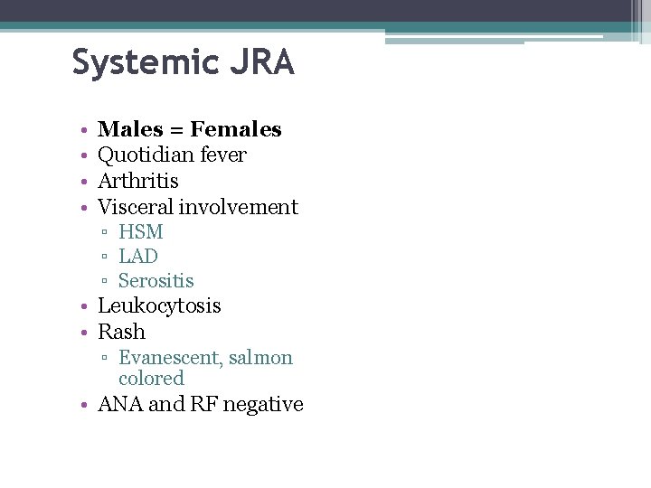 Systemic JRA • • Males = Females Quotidian fever Arthritis Visceral involvement ▫ HSM