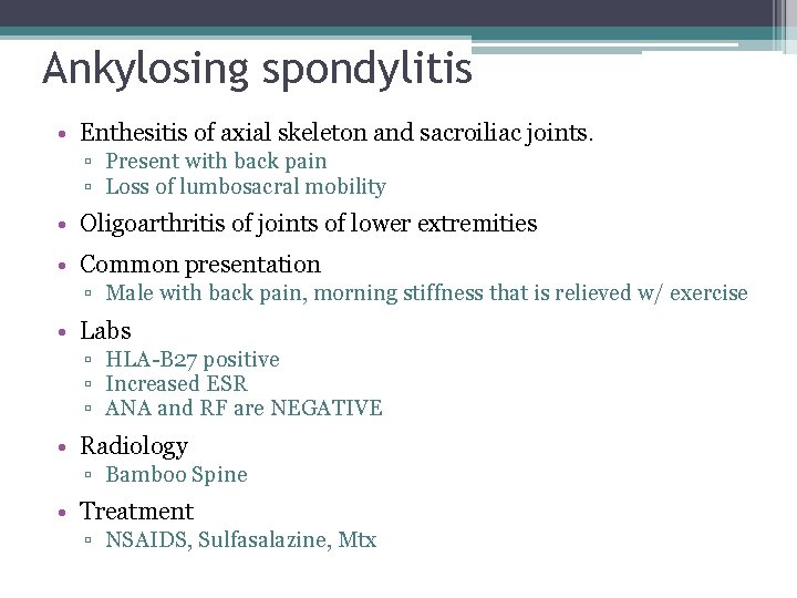 Ankylosing spondylitis • Enthesitis of axial skeleton and sacroiliac joints. ▫ Present with back