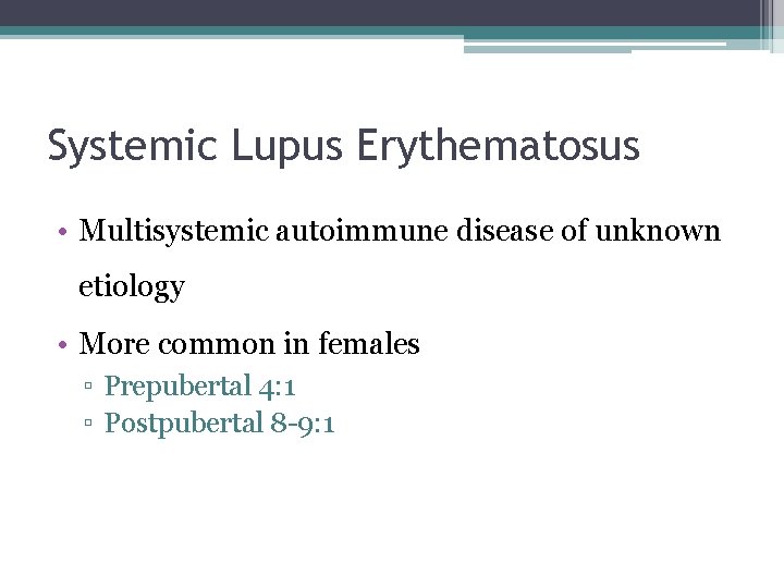 Systemic Lupus Erythematosus • Multisystemic autoimmune disease of unknown etiology • More common in