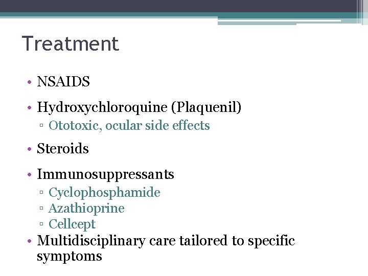 Treatment • NSAIDS • Hydroxychloroquine (Plaquenil) ▫ Ototoxic, ocular side effects • Steroids •