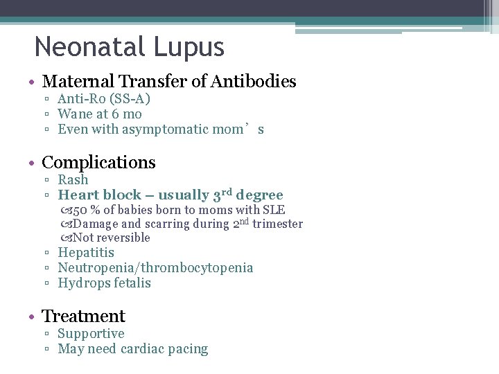 Neonatal Lupus • Maternal Transfer of Antibodies ▫ Anti-Ro (SS-A) ▫ Wane at 6