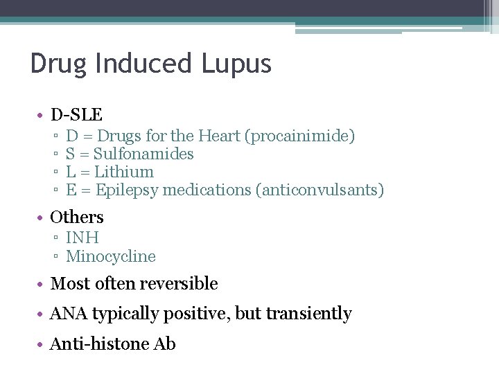 Drug Induced Lupus • D-SLE ▫ ▫ D = Drugs for the Heart (procainimide)