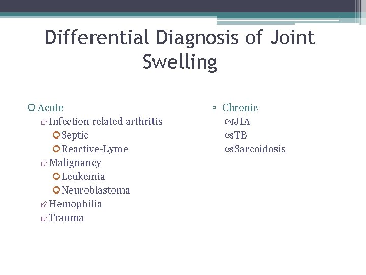 Differential Diagnosis of Joint Swelling Acute Infection related arthritis Septic Reactive-Lyme Malignancy Leukemia Neuroblastoma