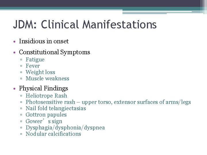 JDM: Clinical Manifestations • Insidious in onset • Constitutional Symptoms ▫ ▫ Fatigue Fever