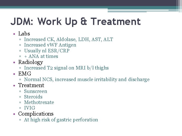 JDM: Work Up & Treatment • Labs ▫ ▫ Increased CK, Aldolase, LDH, AST,