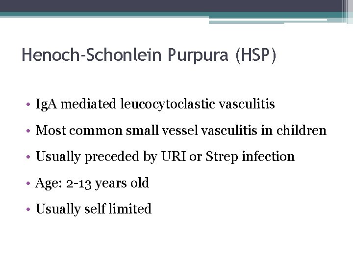 Henoch-Schonlein Purpura (HSP) • Ig. A mediated leucocytoclastic vasculitis • Most common small vessel