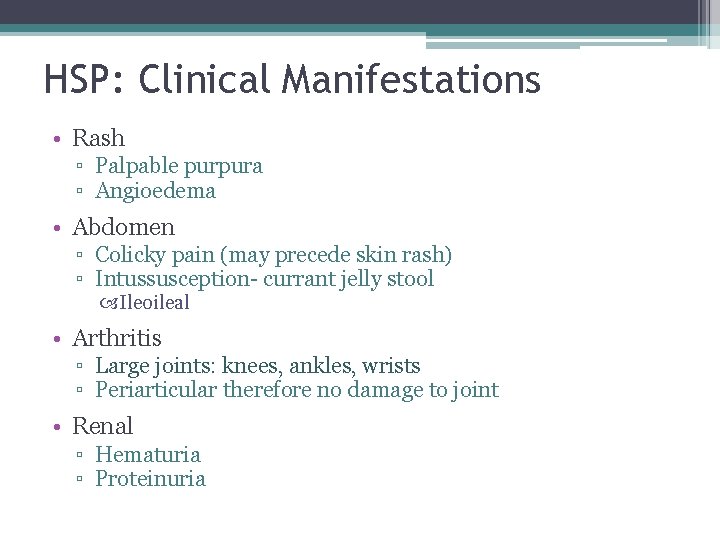 HSP: Clinical Manifestations • Rash ▫ Palpable purpura ▫ Angioedema • Abdomen ▫ Colicky