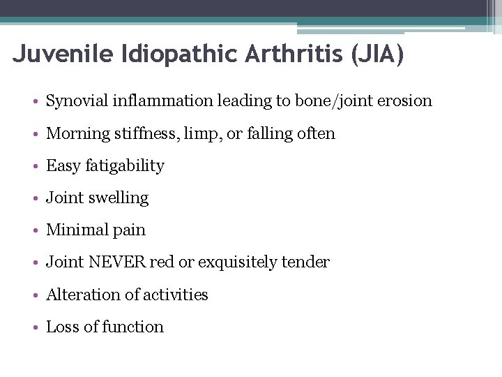 Juvenile Idiopathic Arthritis (JIA) • Synovial inflammation leading to bone/joint erosion • Morning stiffness,