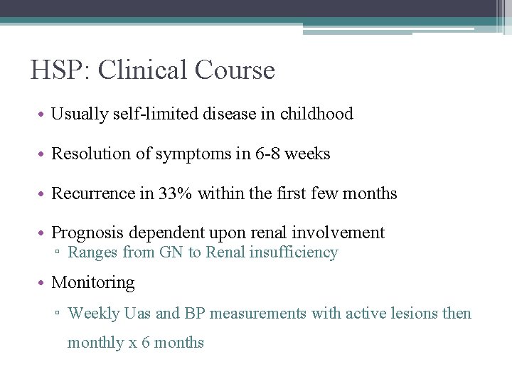 HSP: Clinical Course • Usually self-limited disease in childhood • Resolution of symptoms in