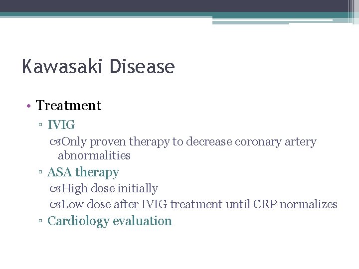 Kawasaki Disease • Treatment ▫ IVIG Only proven therapy to decrease coronary artery abnormalities