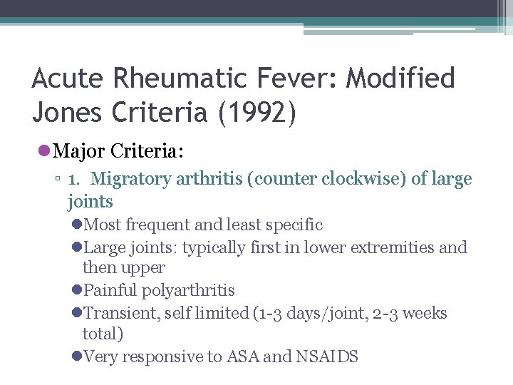 Acute Rheumatic Fever: Modified Jones Criteria (1992) l. Major Criteria: ▫ 1. Migratory arthritis