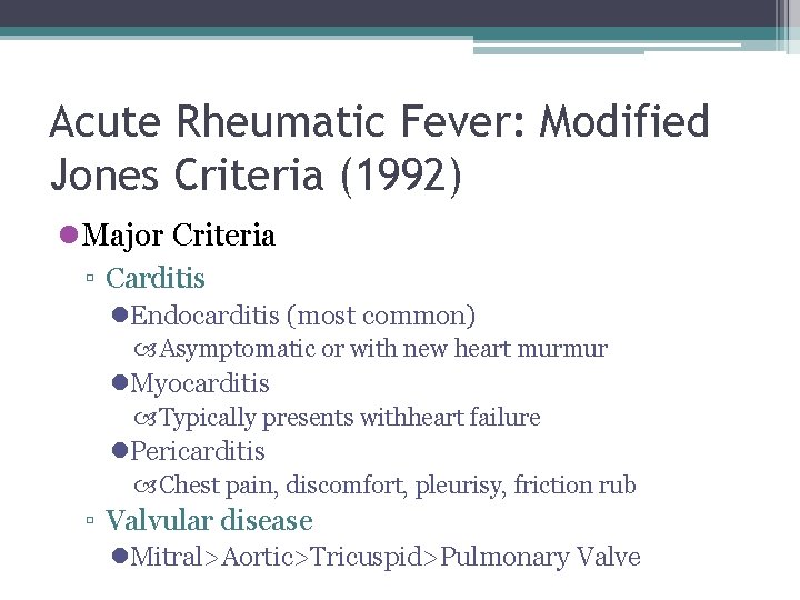Acute Rheumatic Fever: Modified Jones Criteria (1992) l. Major Criteria ▫ Carditis l. Endocarditis