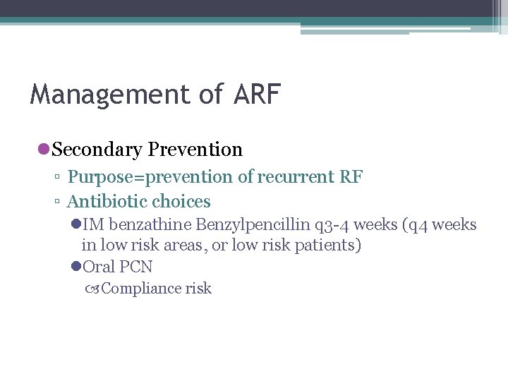 Management of ARF l. Secondary Prevention ▫ Purpose=prevention of recurrent RF ▫ Antibiotic choices