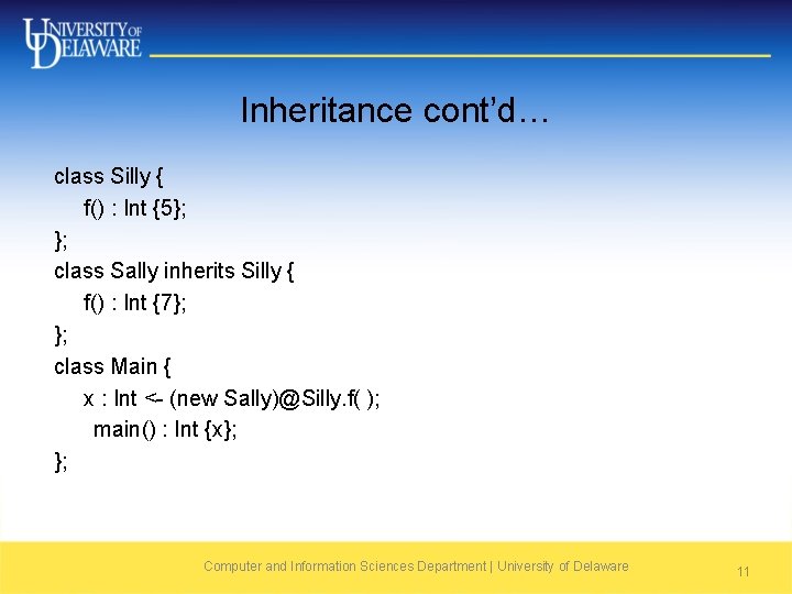 Inheritance cont’d… class Silly { f() : Int {5}; }; class Sally inherits Silly